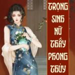 Trọng Sinh Nữ Thầy Phong Thuỷ - Thiên Sơn Trà Tân Quán