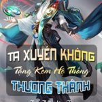 Ta Xuyên Không Tặng Kèm Hệ Thống Thương Thành
